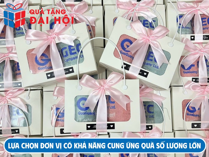 Lựa chọn đơn vị có khả năng cung ứng quà số lượng lớn